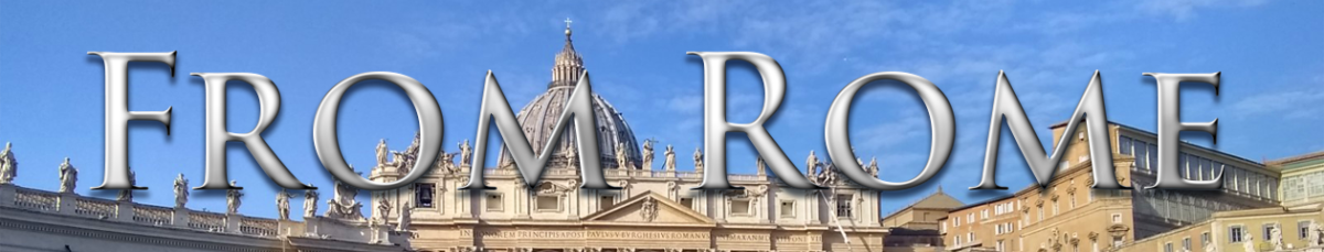 From Rome | News and Commentary on the Catholic Church