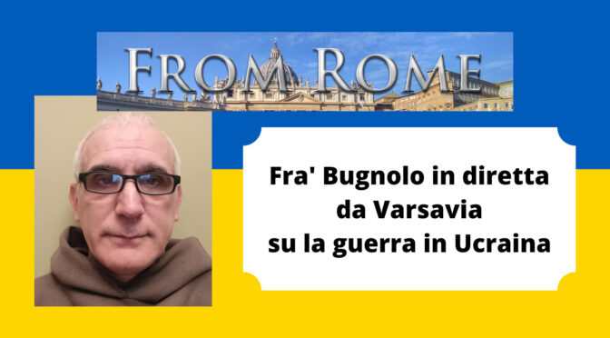 Frà Bugnolo in diretta da Varsavia parla sulla guerra in Ucraina