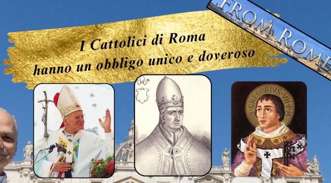 I Cattolici di Roma hanno un obbligo unico e doveroso!